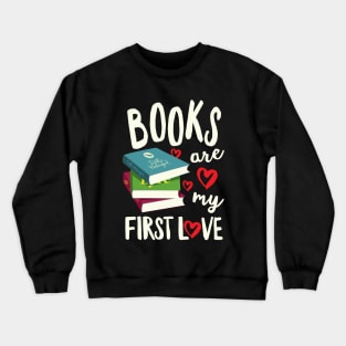 Books Are My First Love Crewneck Sweatshirt